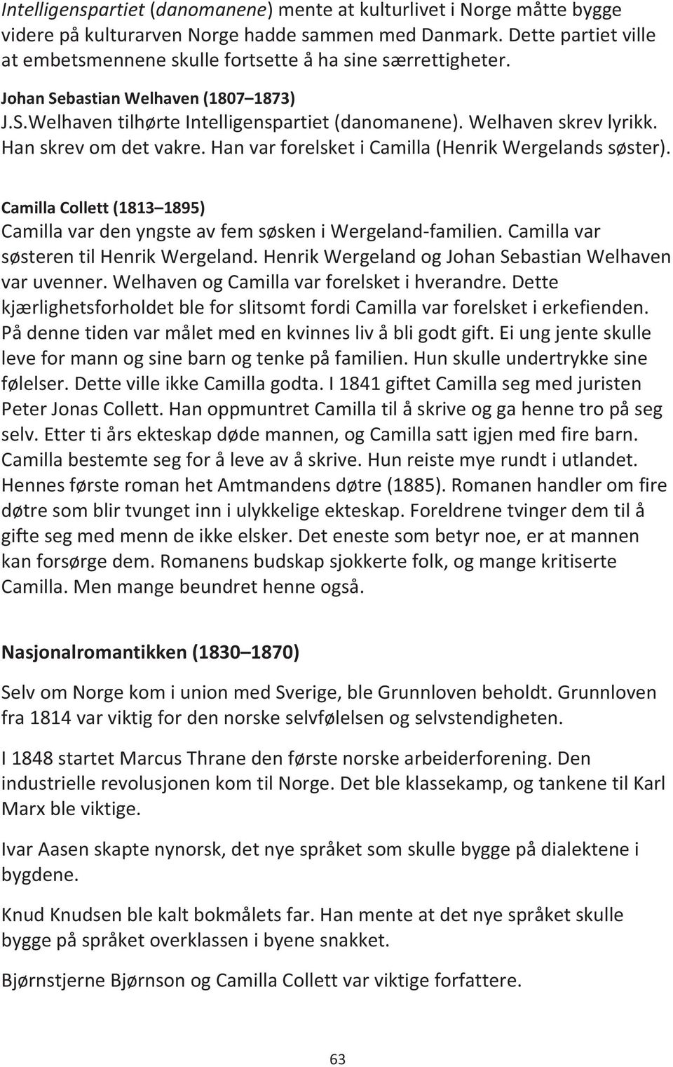 Han skrev om det vakre. Han var forelsket i Camilla (Henrik Wergelands søster). Camilla Collett (1813 1895) Camilla var den yngste av fem søsken i Wergeland-familien.