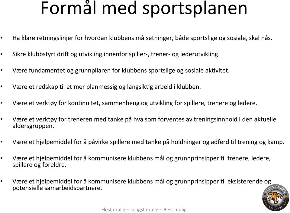 VæreethjelpemiddelforåkommunisereklubbensmåloggrunnprinsipperHleksisterendeog potensiellesamarbeidspartnere. Sikreklubbstyrtdriqogutviklinginnenforspiller,trener oglederutvikling.