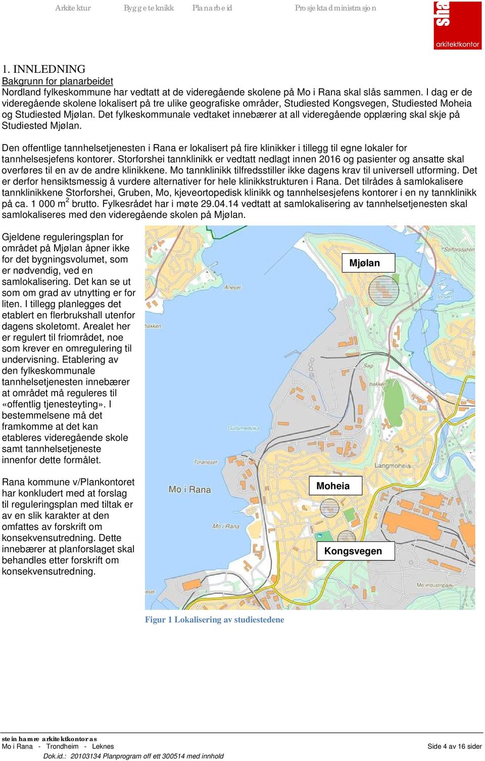 Det fylkeskommunale vedtaket innebærer at all videregående opplæring skal skje på Studiested Mjølan.