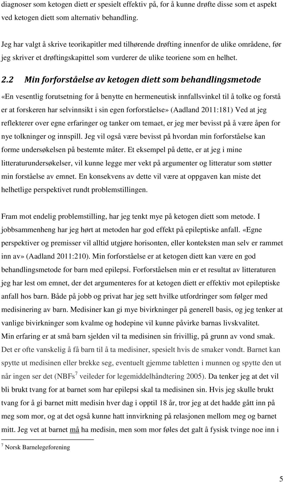 2 Min forforståelse av ketogen diett som behandlingsmetode «En vesentlig forutsetning for å benytte en hermeneutisk innfallsvinkel til å tolke og forstå er at forskeren har selvinnsikt i sin egen