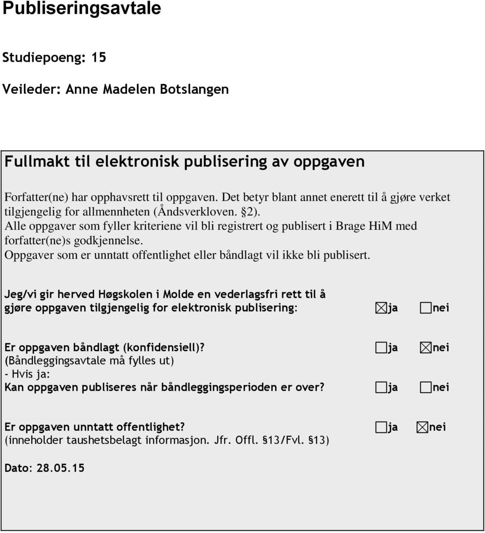 Alle oppgaver som fyller kriteriene vil bli registrert og publisert i Brage HiM med forfatter(ne)s godkjennelse. Oppgaver som er unntatt offentlighet eller båndlagt vil ikke bli publisert.