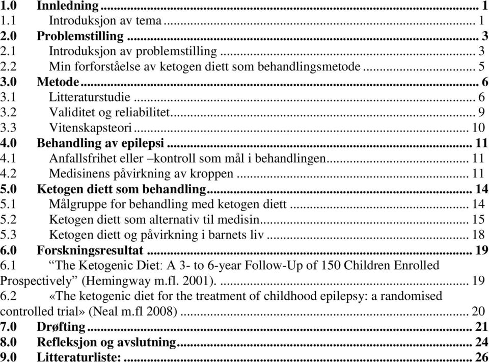 .. 11 5.0 Ketogen diett som behandling... 14 5.1 Målgruppe for behandling med ketogen diett... 14 5.2 Ketogen diett som alternativ til medisin... 15 5.3 Ketogen diett og påvirkning i barnets liv.