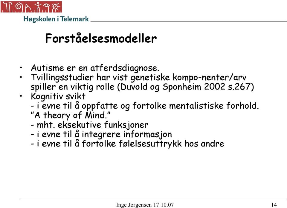 2002 s.267) Kognitiv svikt - i evne til å oppfatte og fortolke mentalistiske forhold.