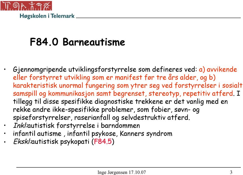 I tillegg til disse spesifikke diagnostiske trekkene er det vanlig med en rekke andre ikke-spesifikke problemer, som fobier, søvn- og spiseforstyrrelser,