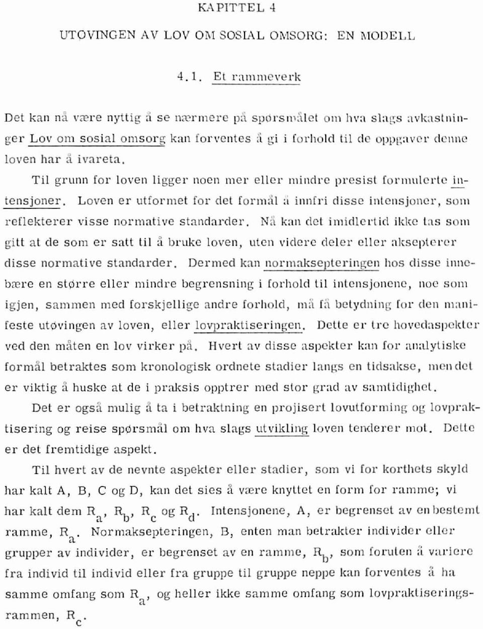 [orhold lil de oppt;avcr dcnne Til grunn [or loven ligger noen mer ellcr minrl, c presisl [orlllulcrlc.!.!.:. tensjoner.