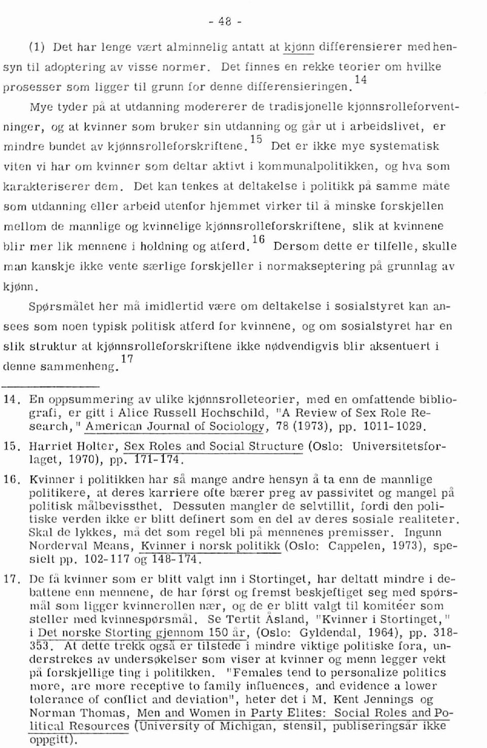 14 Mye tyder pa at uldanning modererer de tradisjonelle kjonnsrolleforventninger, og at kvinner som bruker sin utdanning og gar ut i arbeidslivet, mindre bundel av kj~nnsrolleforskriflene.