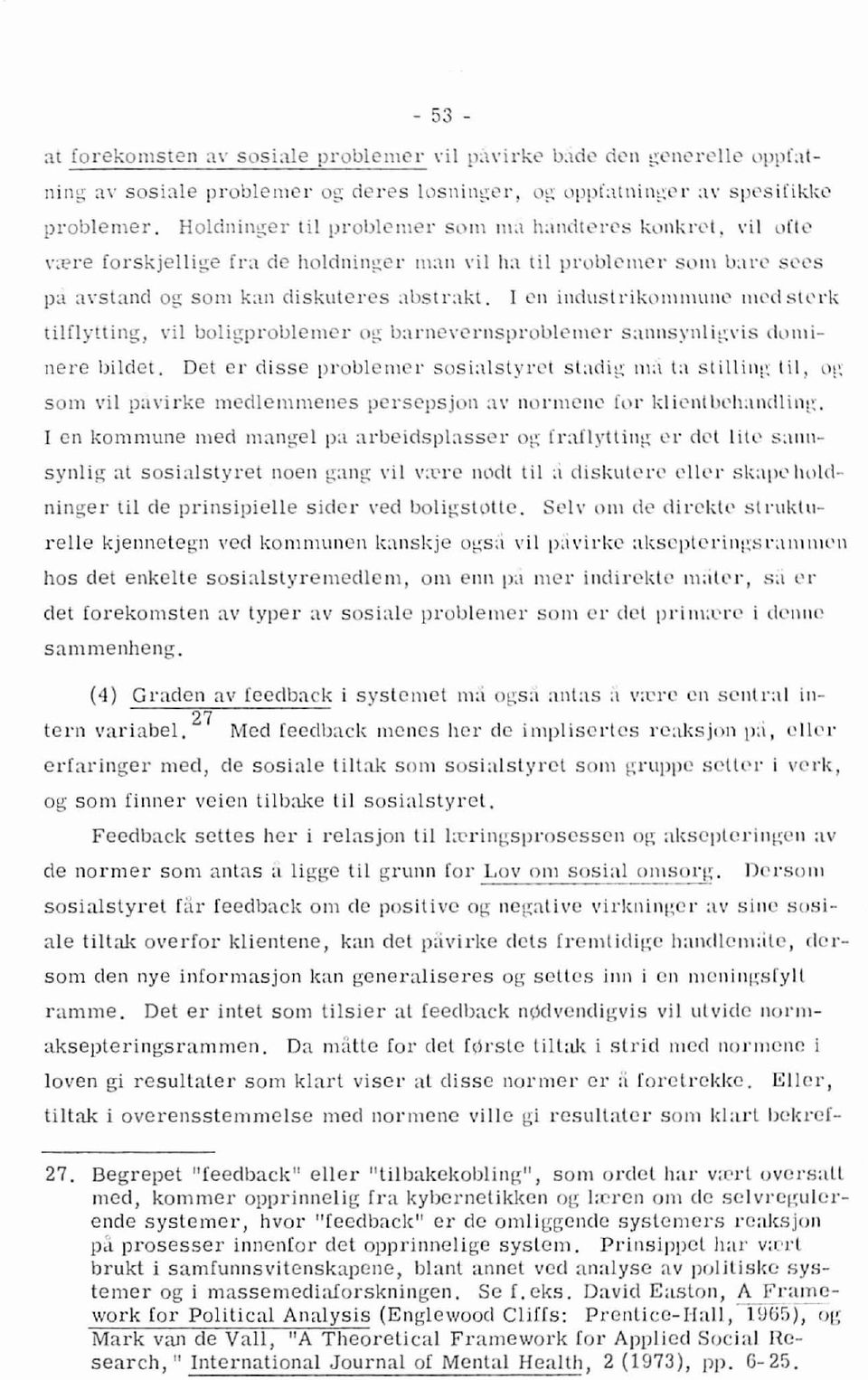 ,'il ufte fra de holdnin~er m:ln,'il ha til pl'ublcmer som b:lre secs pa a,'sland og son\ kan diskuleres :lbstr:lkl, I cn industrikommunc' Il,cdsterk tilflytting,,'il boligproblemer og