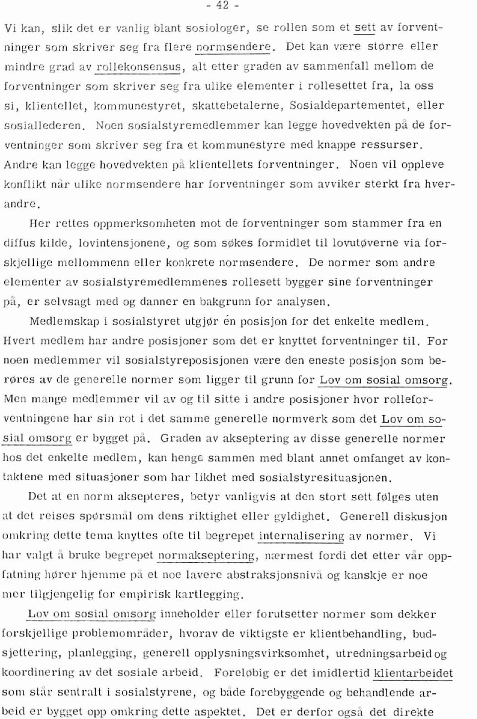 muneslyrel, skallebelalerne, Sosialdepartementet, eller sosiallederen. 'oen sosialslyremedlemmer kan legge hovedvekten pa de forvcnlninger som skriver seg era et kommunestyre med knappe ressurser.