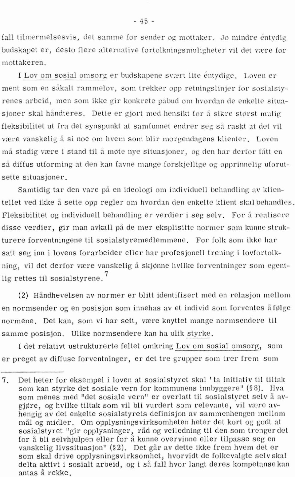 gil' konkrete pabud om h\"ordan de ellkelle siluasjoner skal handteres, Delle er gjort med hellsikl [or :, sikre slol'st mulig fleksibilitet ut ira det synspunkt at sam[unnet endrei' se~ sti raskt at