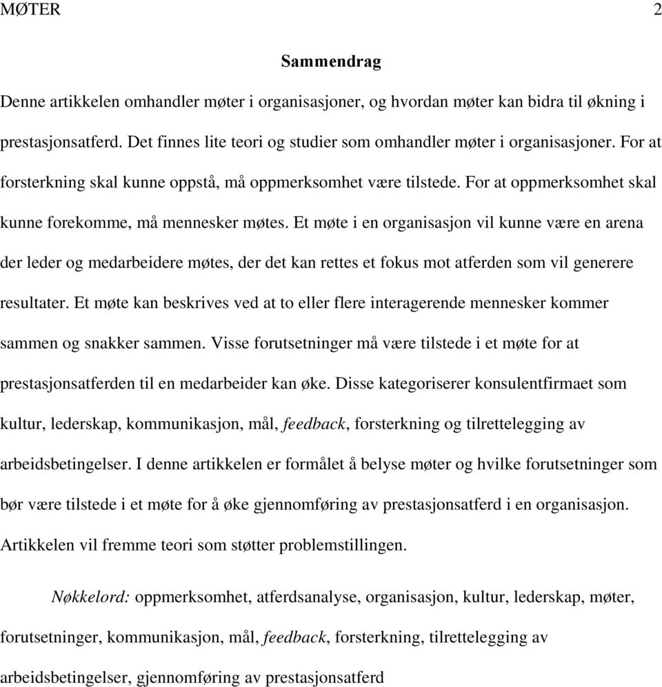 Et møte i en organisasjon vil kunne være en arena der leder og medarbeidere møtes, der det kan rettes et fokus mot atferden som vil generere resultater.