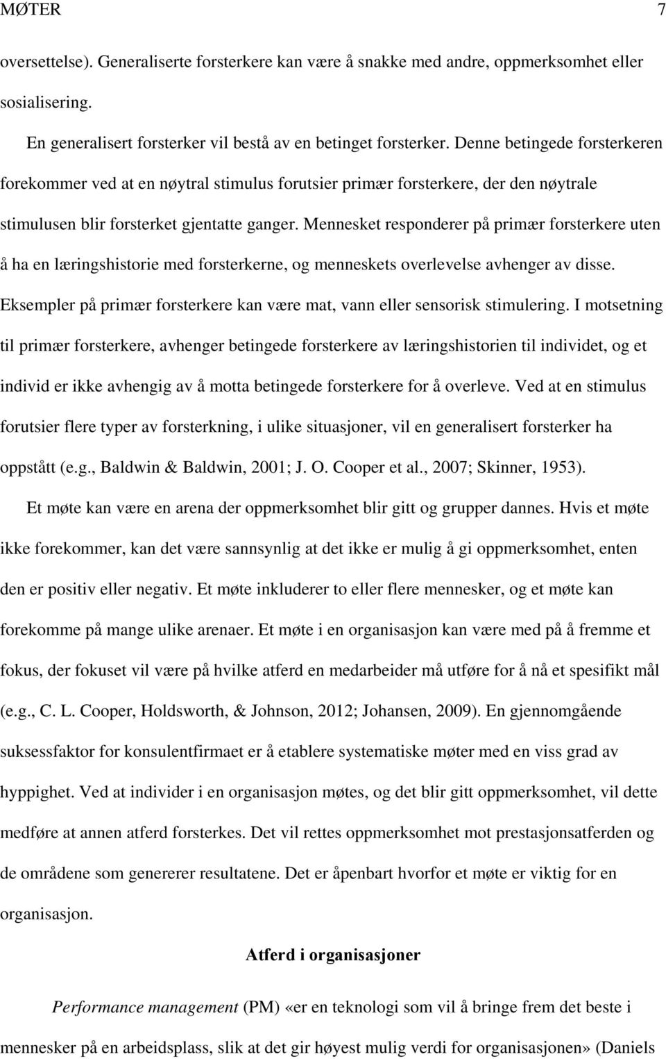 Mennesket responderer på primær forsterkere uten å ha en læringshistorie med forsterkerne, og menneskets overlevelse avhenger av disse.