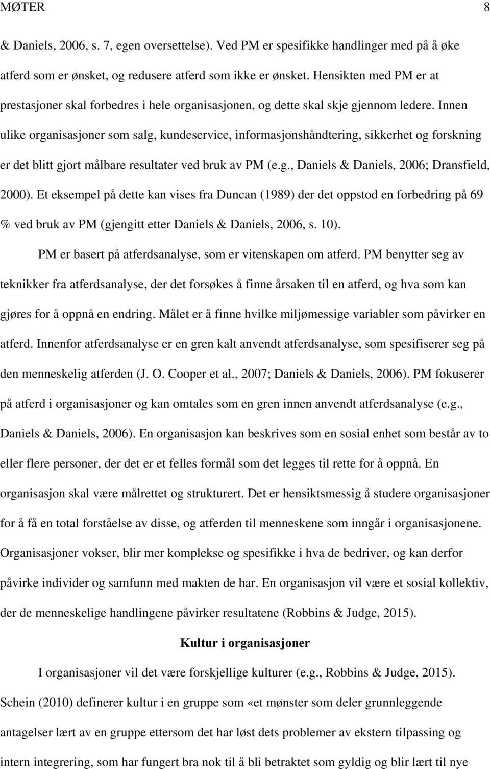 Innen ulike organisasjoner som salg, kundeservice, informasjonshåndtering, sikkerhet og forskning er det blitt gjort målbare resultater ved bruk av PM (e.g., Daniels & Daniels, 2006; Dransfield, 2000).