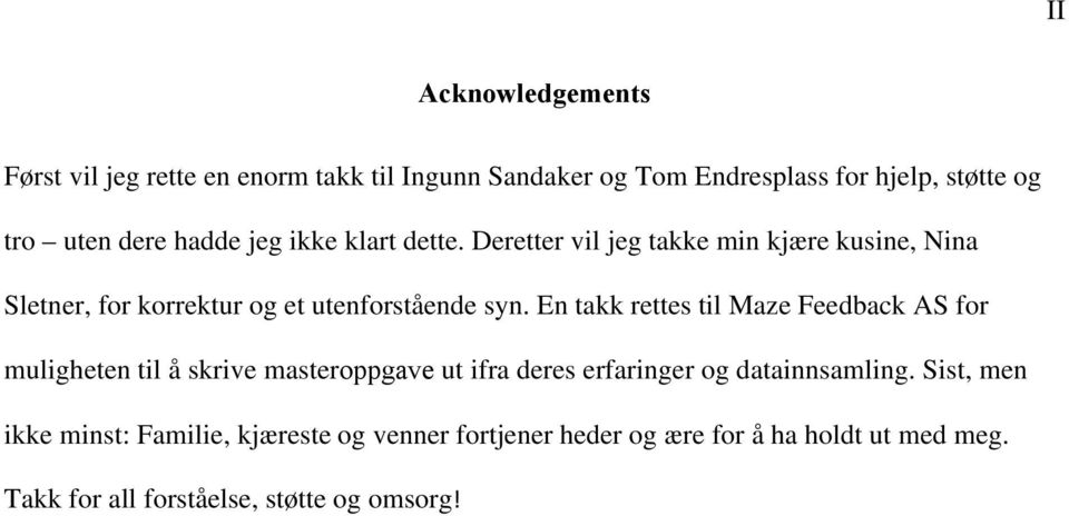 En takk rettes til Maze Feedback AS for muligheten til å skrive masteroppgave ut ifra deres erfaringer og datainnsamling.