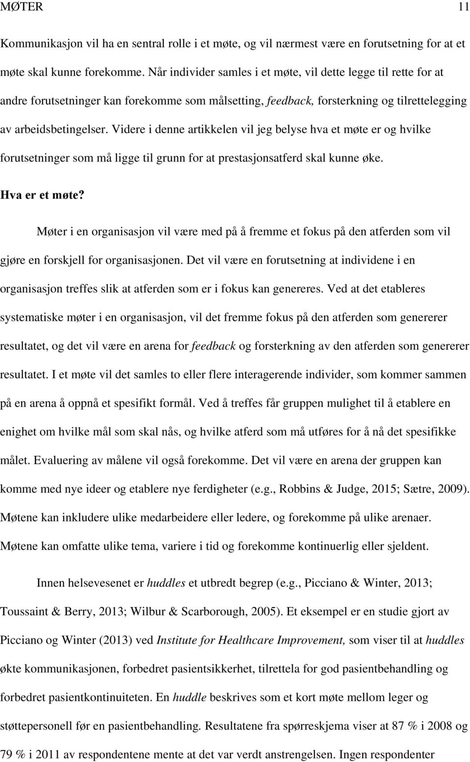 Videre i denne artikkelen vil jeg belyse hva et møte er og hvilke forutsetninger som må ligge til grunn for at prestasjonsatferd skal kunne øke. Hva er et møte?