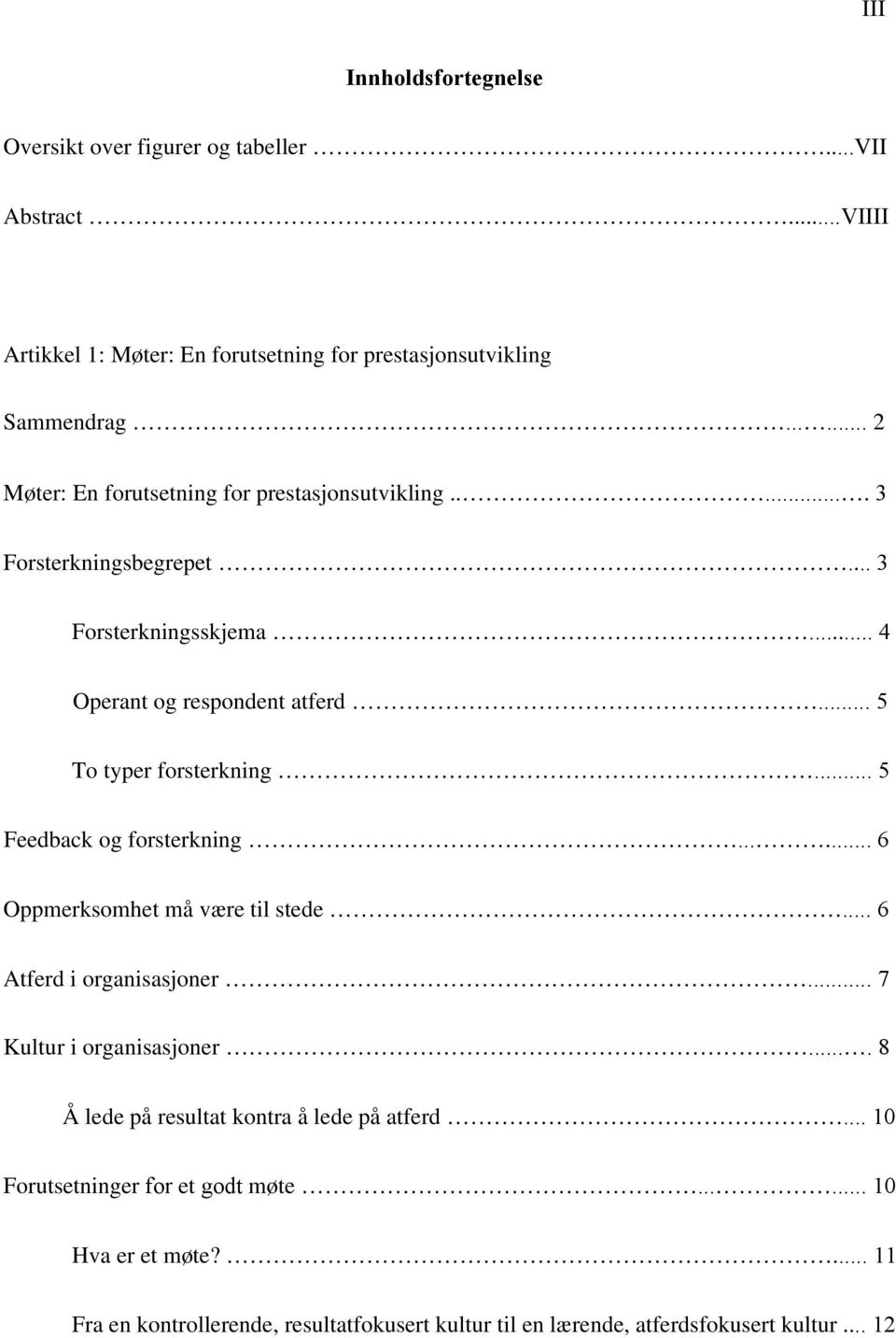 .. 5 To typer forsterkning... 5 Feedback og forsterkning...... 6 Oppmerksomhet må være til stede... 6 Atferd i organisasjoner... 7 Kultur i organisasjoner.