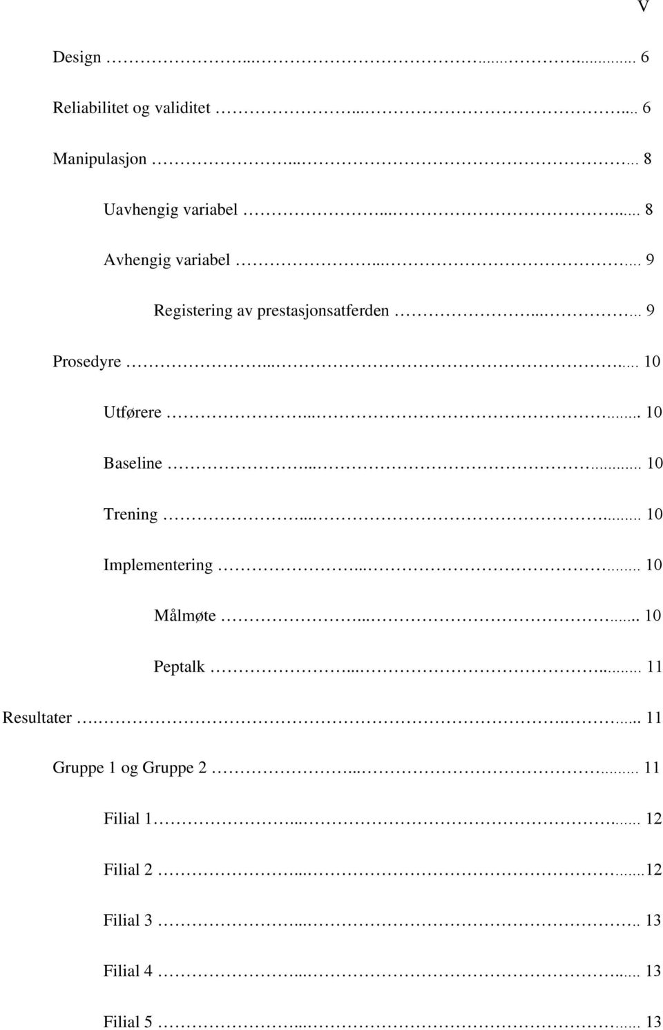 ..... 10 Baseline...... 10 Trening...... 10 Implementering...... 10 Målmøte...... 10 Peptalk...... 11 Resultater.