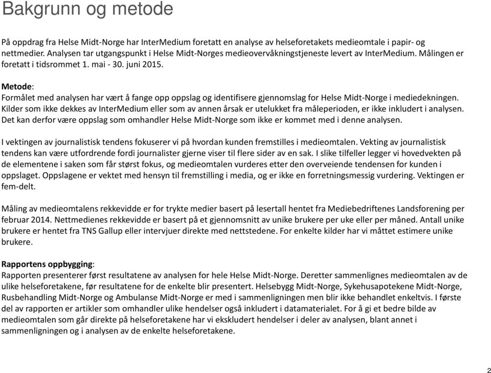 Metode: Formålet med analysen har vært å fange opp oppslag og identifisere gjennomslag for Helse Midt-Norge i mediedekningen.