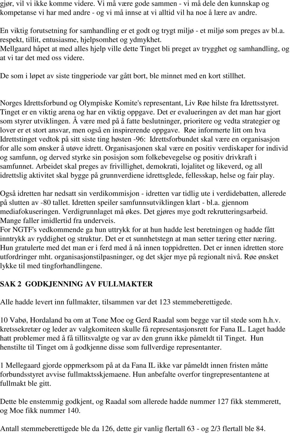 Mellgaard håpet at med alles hjelp ville dette Tinget bli preget av trygghet og samhandling, og at vi tar det med oss videre.