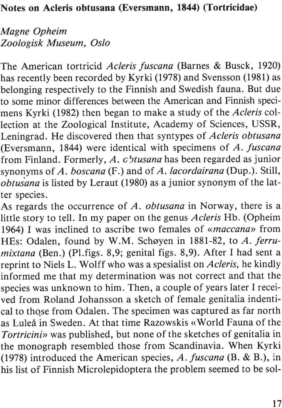 But due to some minor differences between the American and Finnish specimens Kyrki (1982) then began to make a study of the Acieris collection at the Zoological Institute, Academy of Sciences, USSR,