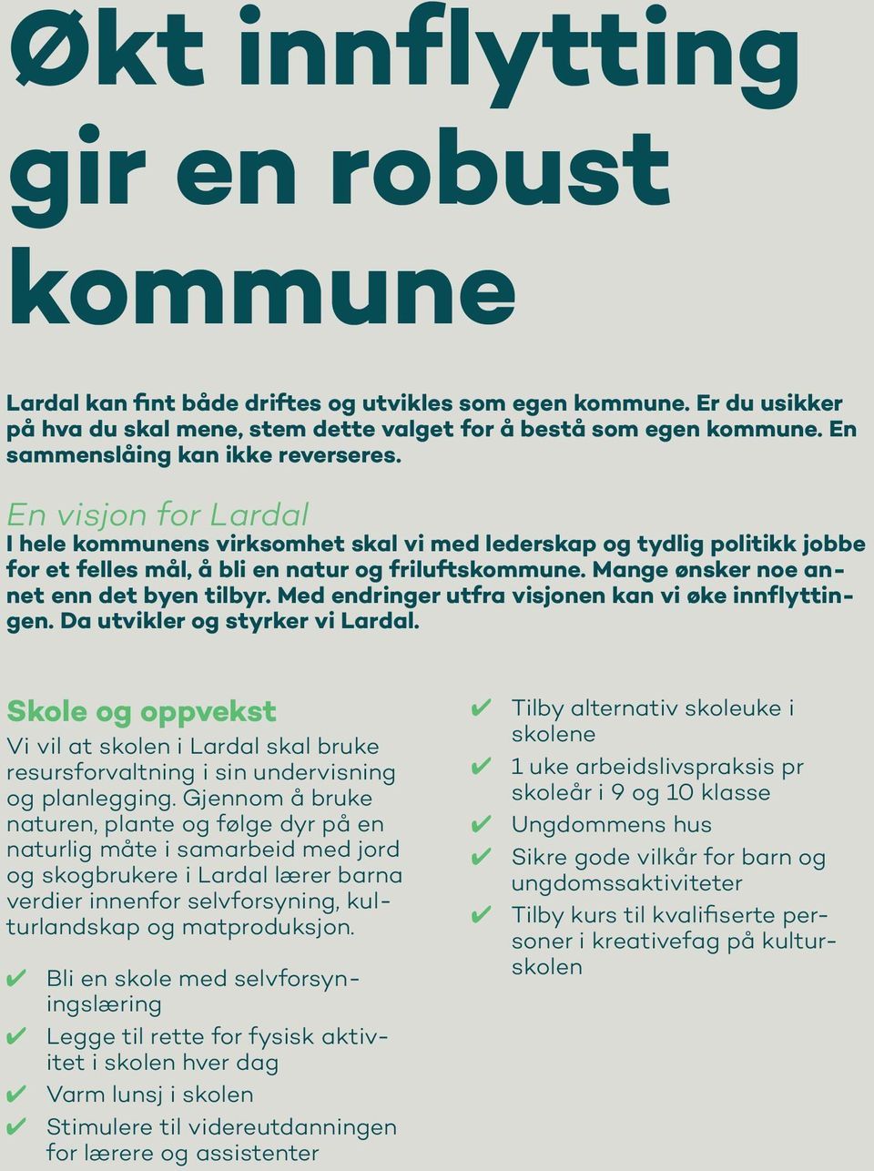 Mange ønsker noe annet enn det byen tilbyr. Med endringer utfra visjonen kan vi øke innflyttingen. Da utvikler og styrker vi Lardal.