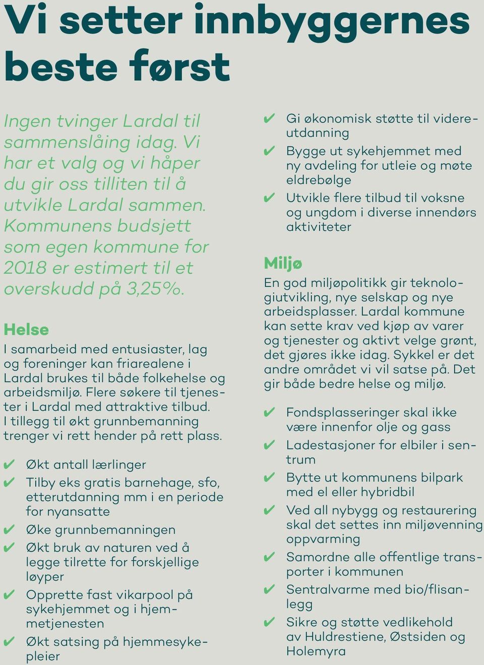 Helse I samarbeid med entusiaster, lag og foreninger kan friarealene i Lardal brukes til både folkehelse og arbeidsmiljø. Flere søkere til tjenester i Lardal med attraktive tilbud.