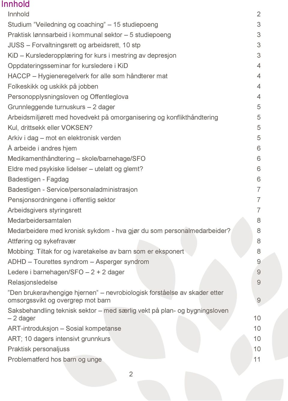 Grunnleggende turnuskurs 2 dager 5 Arbeidsmiljørett med hovedvekt på omorganisering og konflikthåndtering 5 Kul, drittsekk eller VOKSEN?