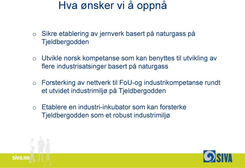 naturgass o Forsterking av nettverk til FoU-og industrikompetanse rundt et utvidet industrimiljø