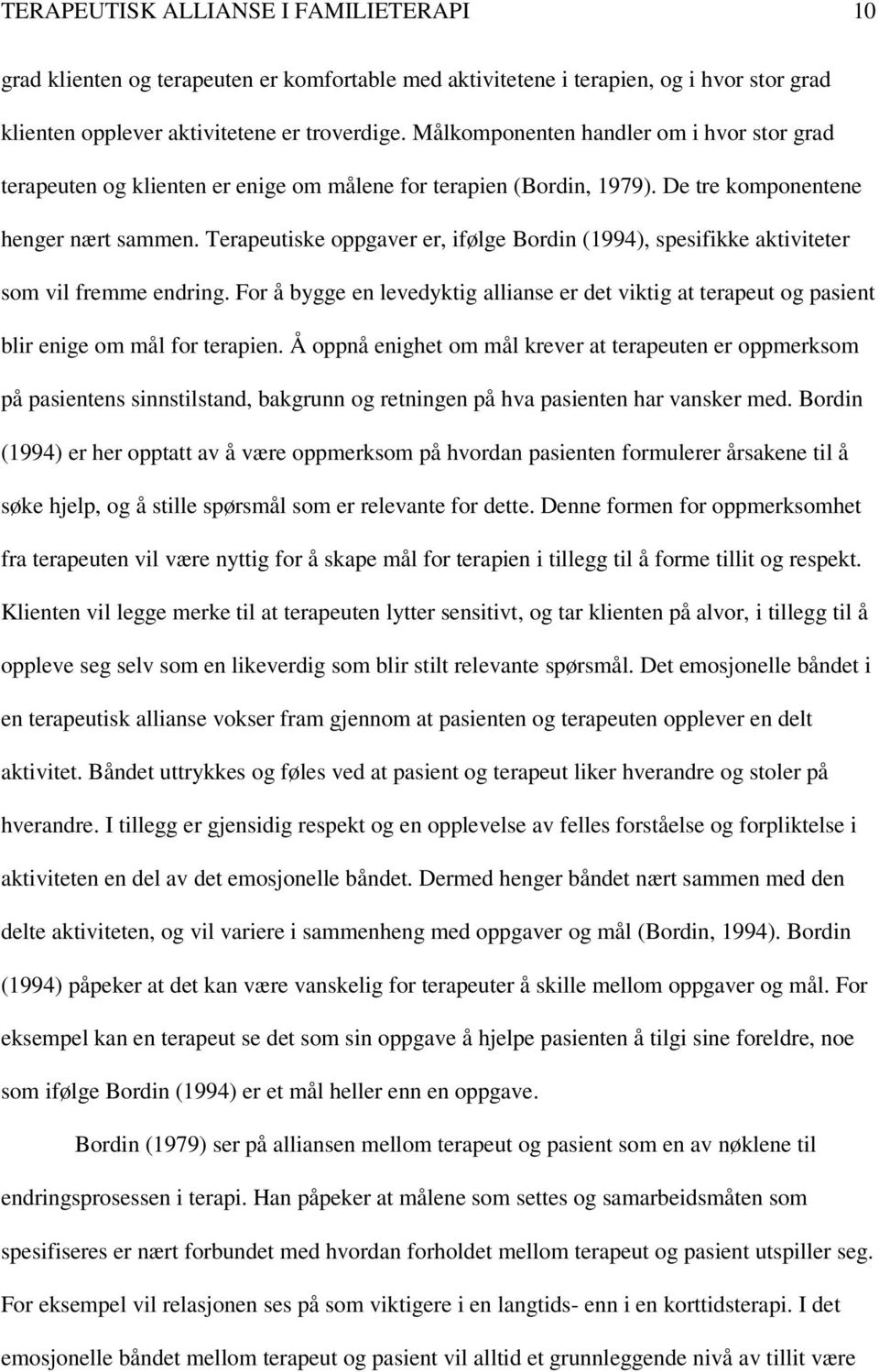 Terapeutiske oppgaver er, ifølge Bordin (1994), spesifikke aktiviteter som vil fremme endring. For å bygge en levedyktig allianse er det viktig at terapeut og pasient blir enige om mål for terapien.