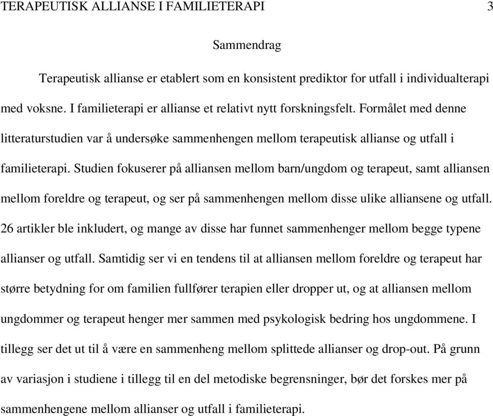 Studien fokuserer på alliansen mellom barn/ungdom og terapeut, samt alliansen mellom foreldre og terapeut, og ser på sammenhengen mellom disse ulike alliansene og utfall.