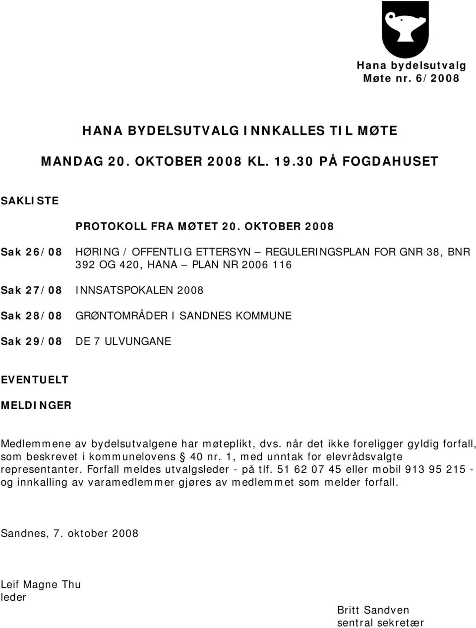 KOMMUNE DE 7 ULVUNGANE EVENTUELT MELDINGER Medlemmene av bydelsutvalgene har møteplikt, dvs. når det ikke foreligger gyldig forfall, som beskrevet i kommunelovens 40 nr.