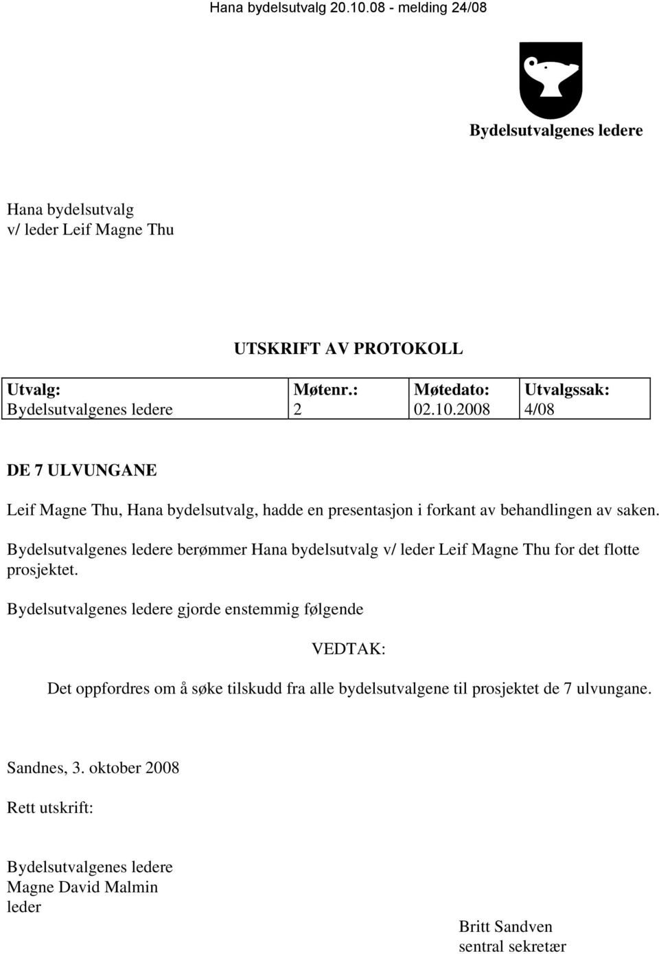 2008 4/08 DE 7 ULVUNGANE Leif Magne Thu, Hana bydelsutvalg, hadde en presentasjon i forkant av behandlingen av saken.