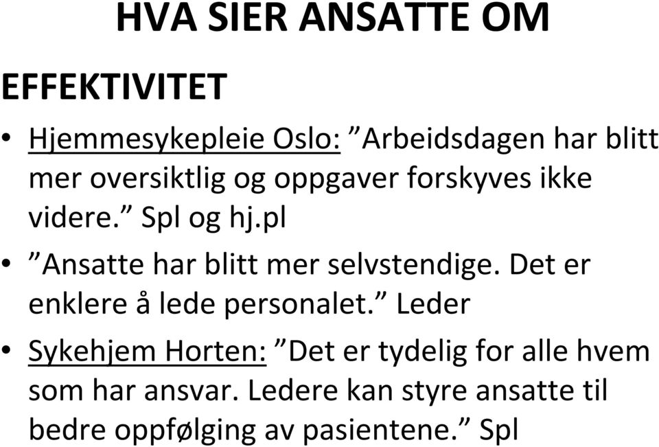 pl Ansatte har blitt mer selvstendige. Det er enklere å lede personalet.