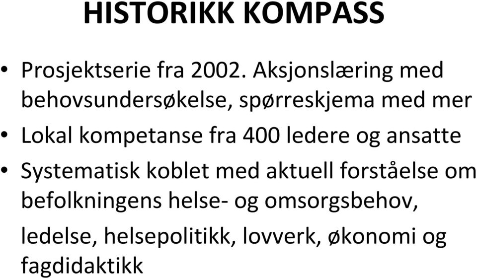 kompetanse fra 400 ledere og ansatte Systematisk koblet med aktuell