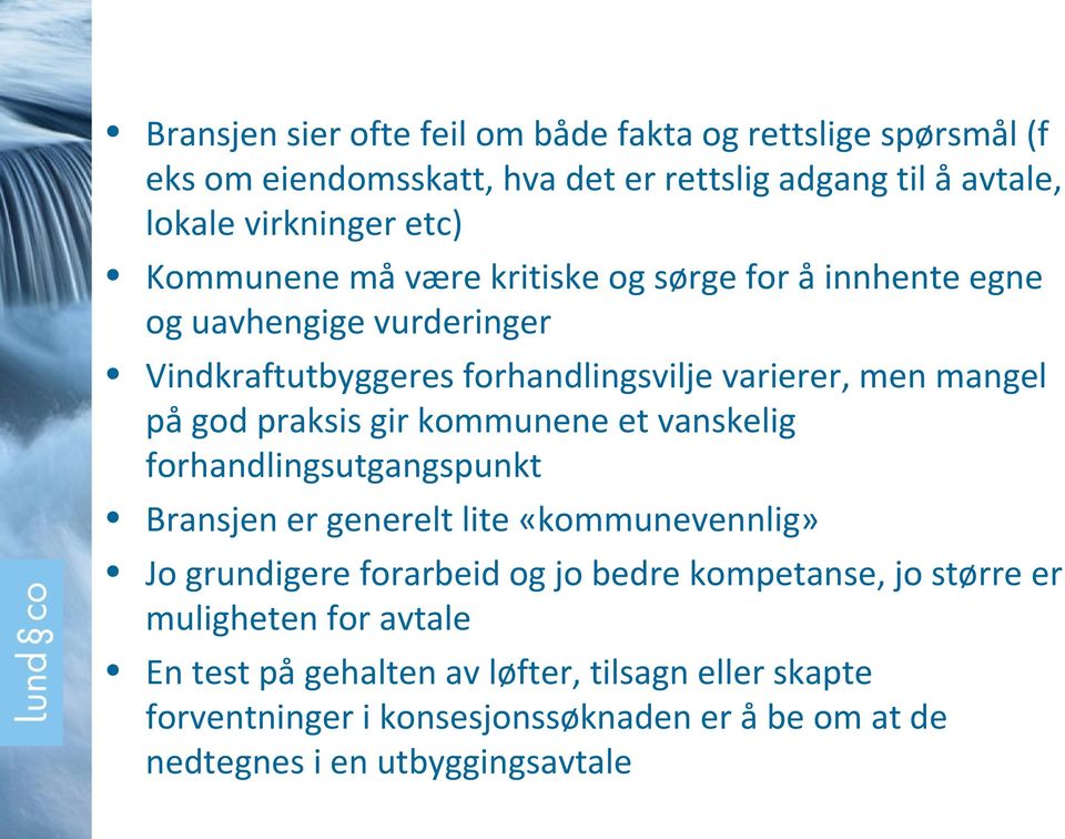 praksis gir kommunene et vanskelig forhandlingsutgangspunkt Bransjen er generelt lite «kommunevennlig» Jo grundigere forarbeid og jo bedre kompetanse, jo