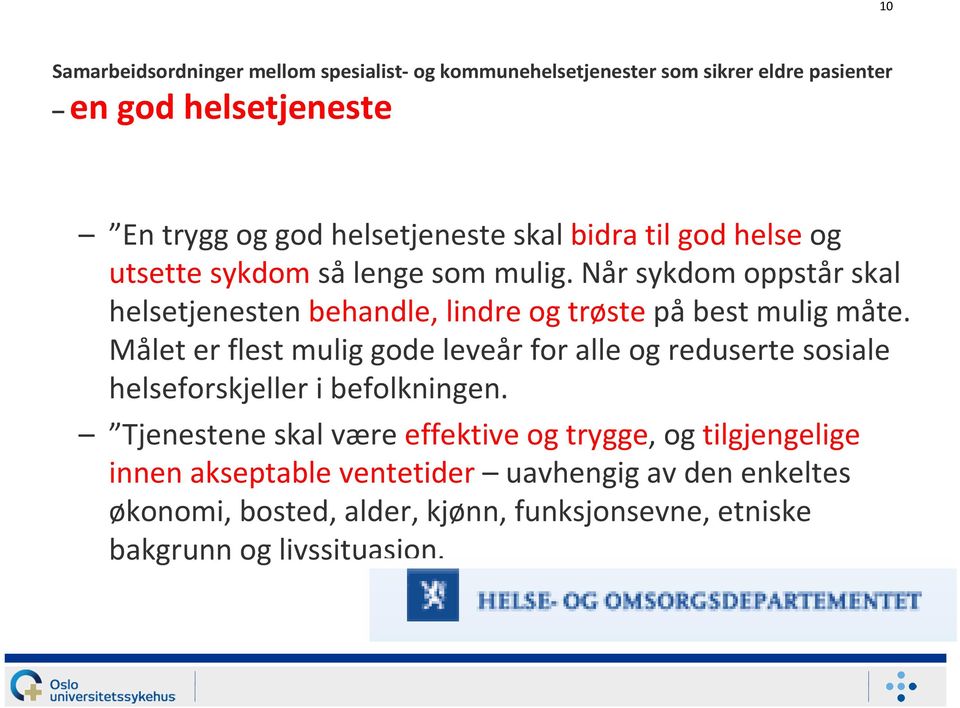 Målet er flest mulig gode leveår for alle og reduserte sosiale helseforskjeller i befolkningen.