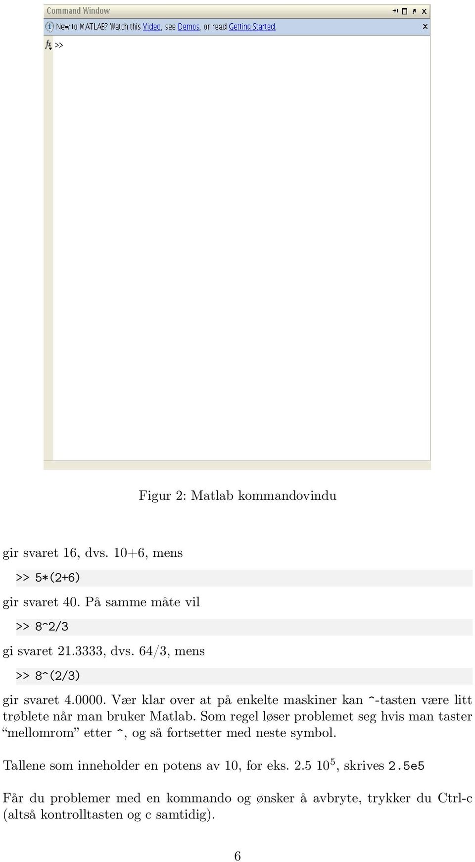 Som regel løser problemet seg hvis man taster mellomrom etter ^, og så fortsetter med neste symbol.