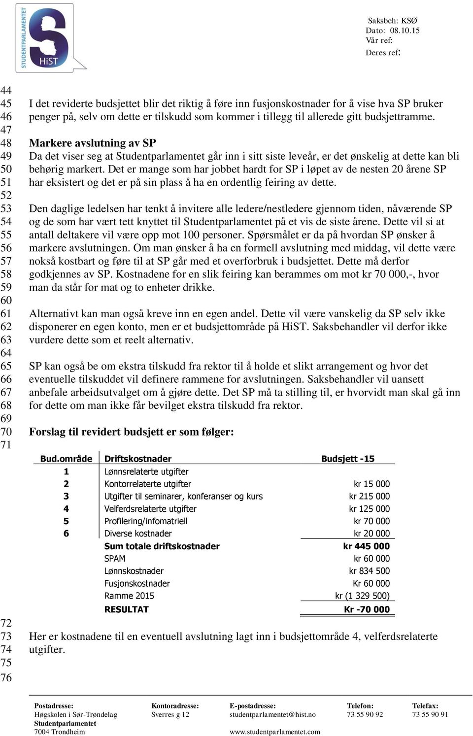 vise hva SP bruker penger på, selv om dette er tilskudd som kommer i tillegg til allerede gitt budsjettramme.