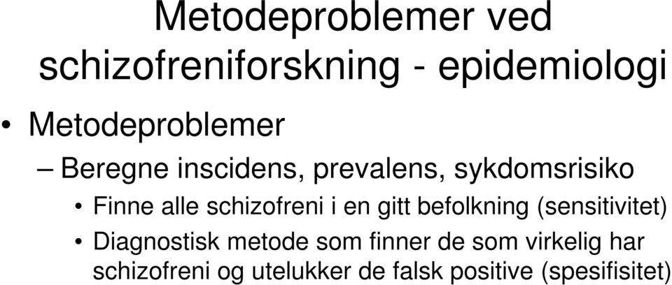 (sensitivitet) Diagnostisk metode som finner de som virkelig har Diagnostisk