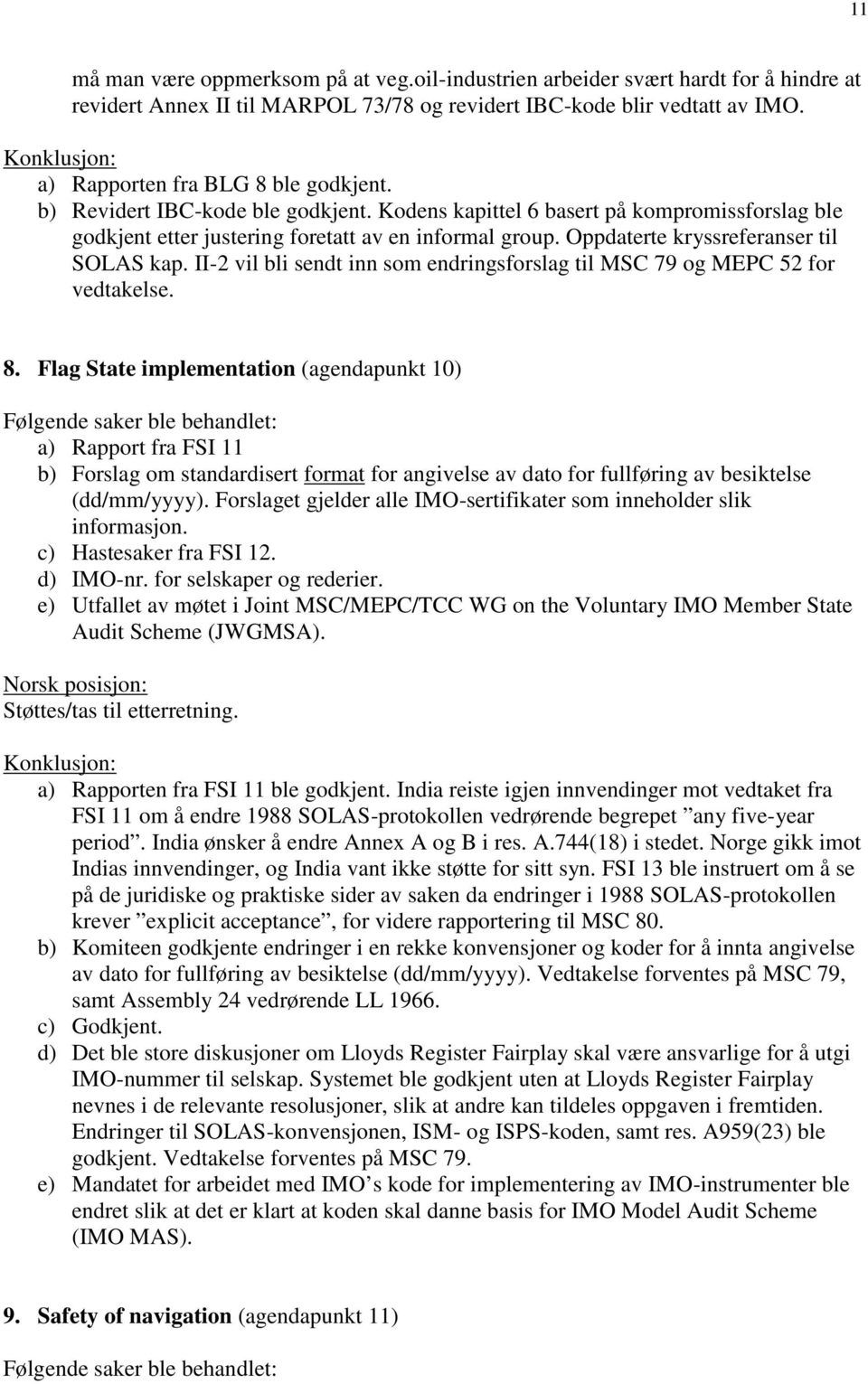 Oppdaterte kryssreferanser til SOLAS kap. II-2 vil bli sendt inn som endringsforslag til MSC 79 og MEPC 52 for vedtakelse. 8.