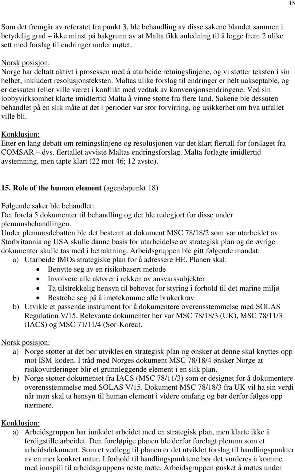 Maltas ulike forslag til endringer er helt uakseptable, og er dessuten (eller ville være) i konflikt med vedtak av konvensjonsendringene.