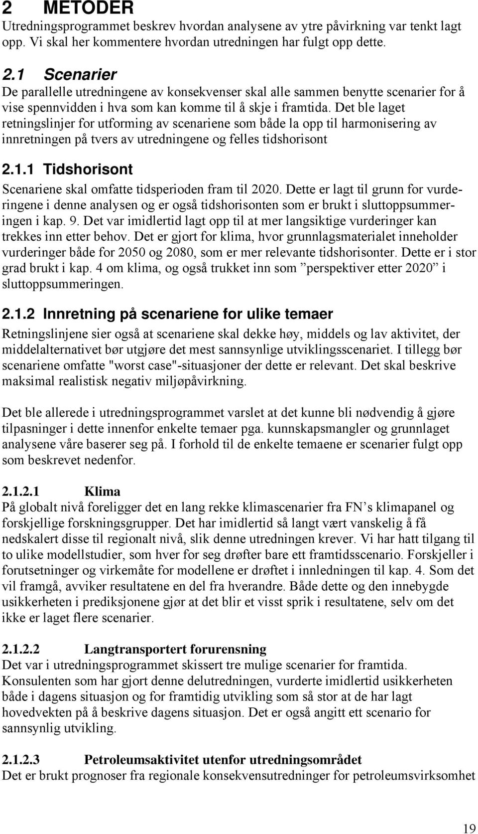 Det ble laget retningslinjer for utforming av scenariene som både la opp til harmonisering av innretningen på tvers av utredningene og felles tidshorisont 2.1.