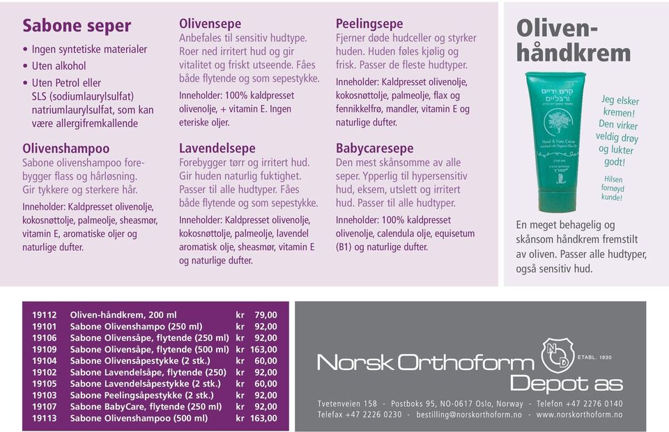 Olivensepe Anbefales til sensitiv hudtype. Roer ned irritert hud og gir vitalitet og friskt utseende. Fåes både flytende og som sepestykke. Inneholder: 100% kaldpresset olivenolje, + vitamin E.