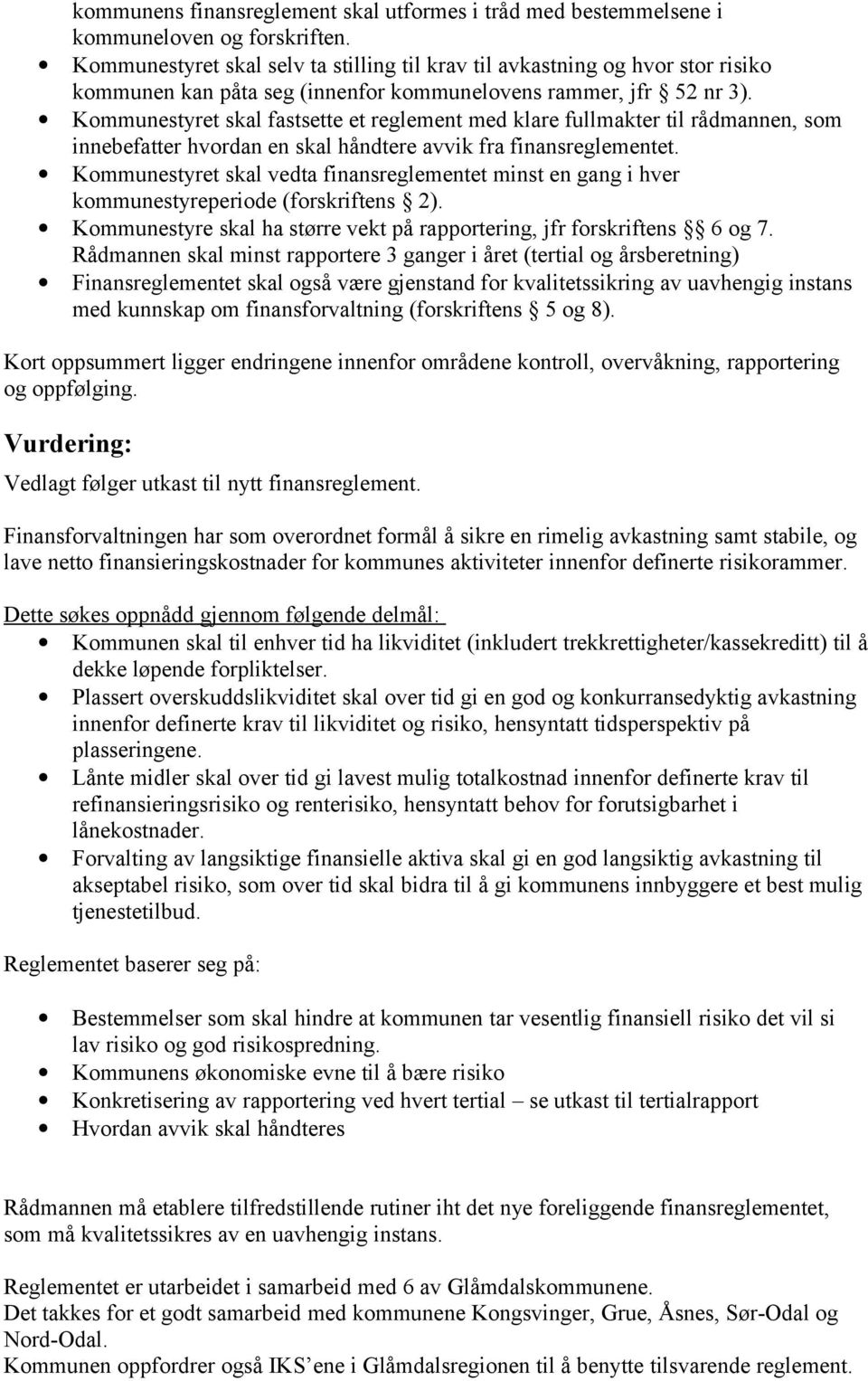 Kommunestyret skal fastsette et reglement med klare fullmakter til rådmannen, som innebefatter hvordan en skal håndtere avvik fra finansreglementet.