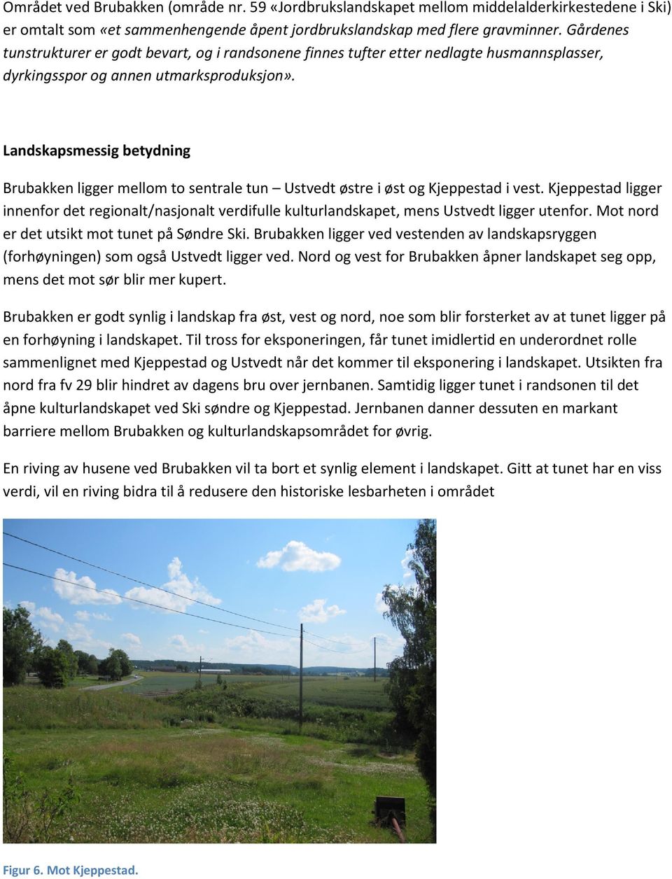 Landskapsmessig betydning Brubakken ligger mellom to sentrale tun Ustvedt østre i øst og Kjeppestad i vest.
