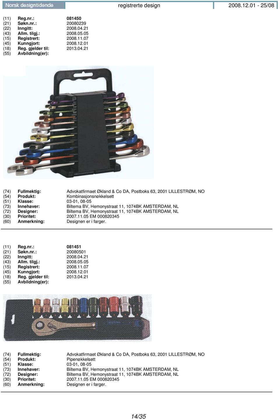 21 (74) Fullmektig: Advokatfirmaet Økland & Co DA, Postboks 63, 2001 LILLESTRØM, NO (54) Produkt: Kombinasjonsnøkkelsett (51) Klasse: 03-01, 08-05 (73) Innehaver: Biltema BV, Hemonystraat 11, 1074BK