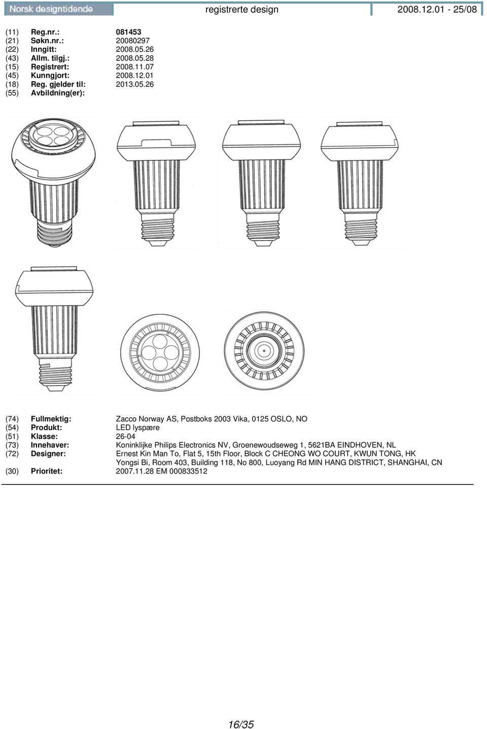 26 (74) Fullmektig: Zacco Norway AS, Postboks 2003 Vika, 0125 OSLO, NO (54) Produkt: LED lyspære (51) Klasse: 26-04 (73) Innehaver: Koninklijke