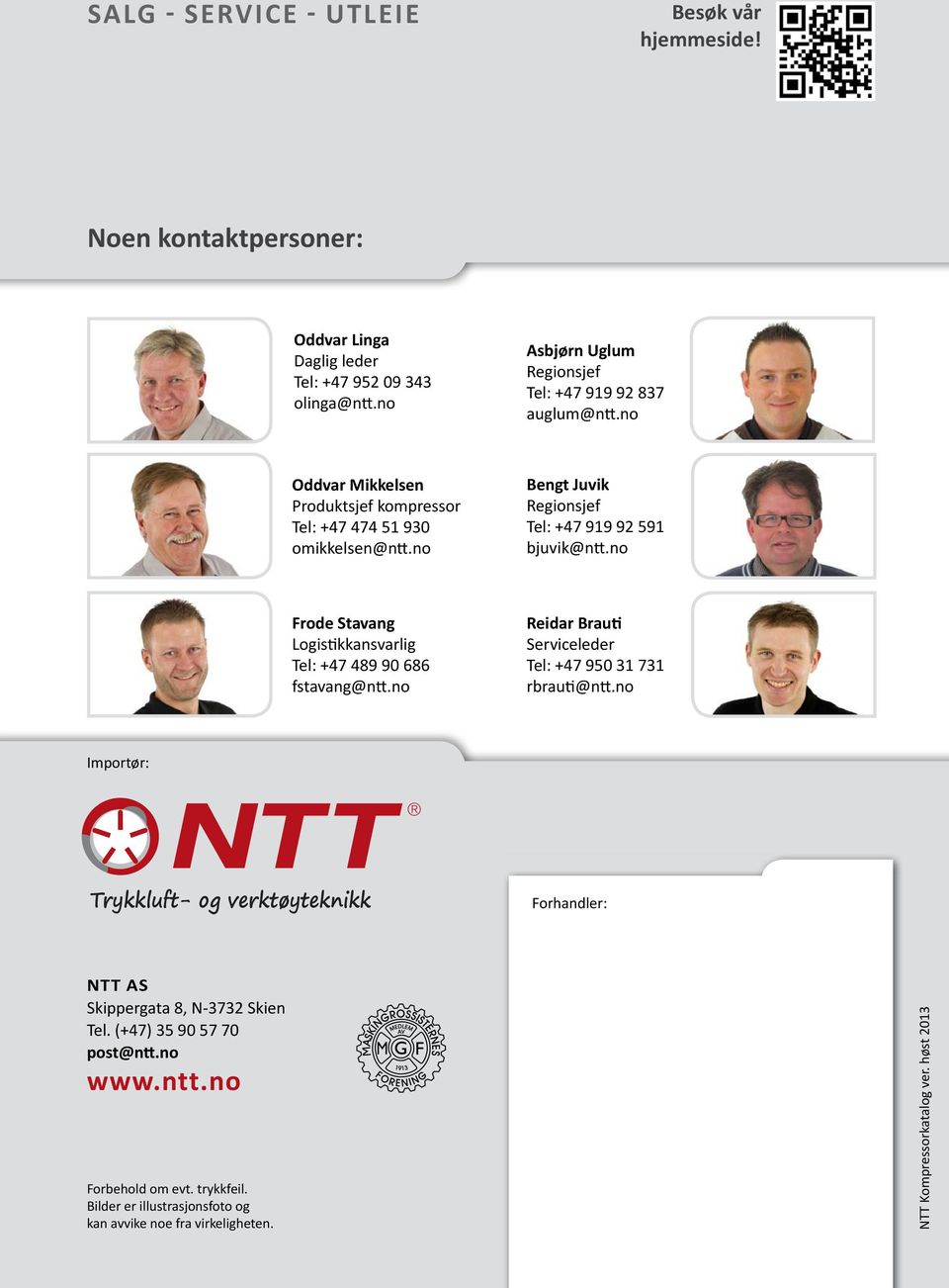 no Bengt Juvik Regionsjef Tel: +47 919 92 591 bjuvik@ntt.no Frode Stavang Logistikkansvarlig Tel: +47 489 90 686 fstavang@ntt.