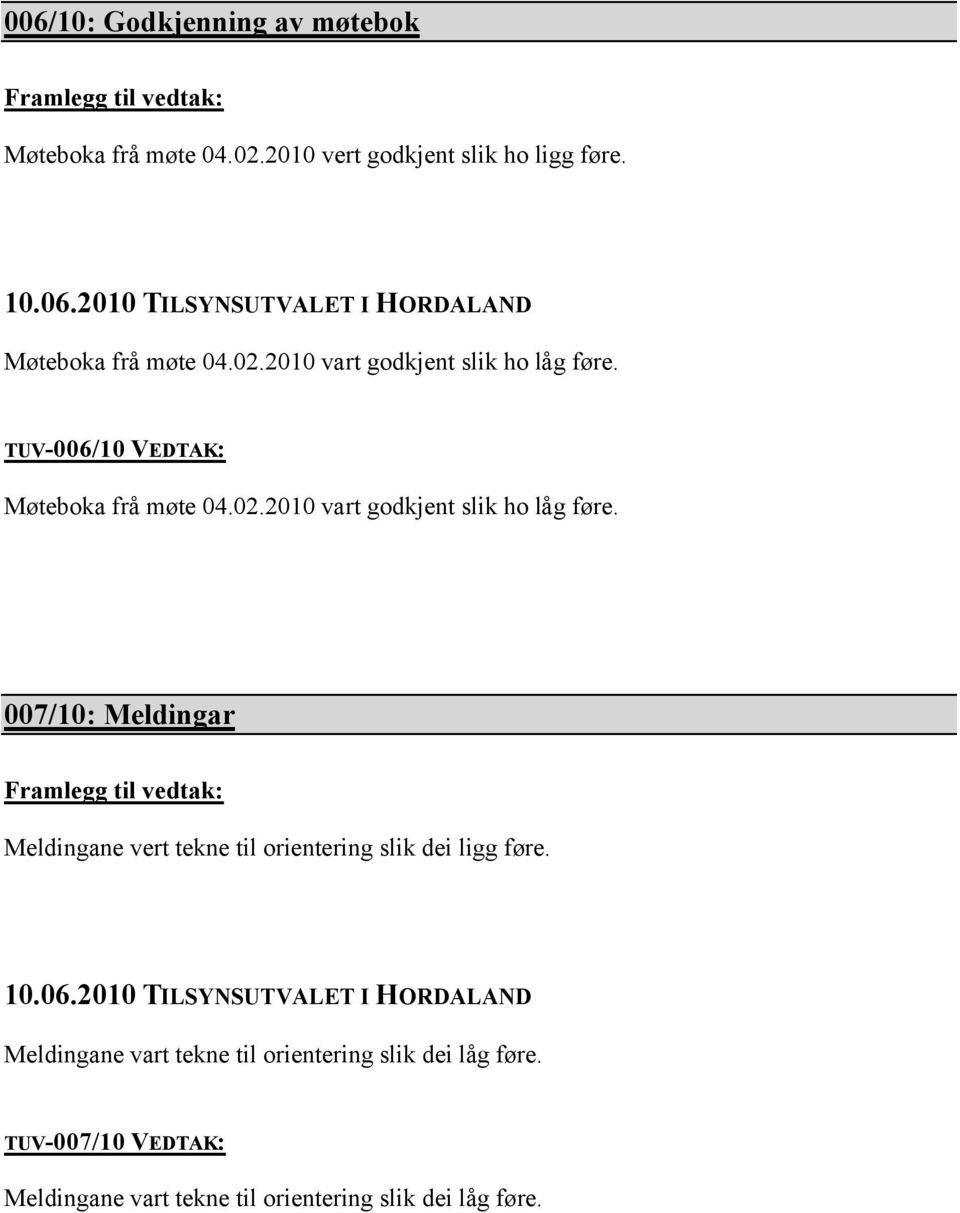 TUV-006/10 VEDTAK:  007/10: Meldingar Meldingane vert tekne til orientering slik dei ligg føre.