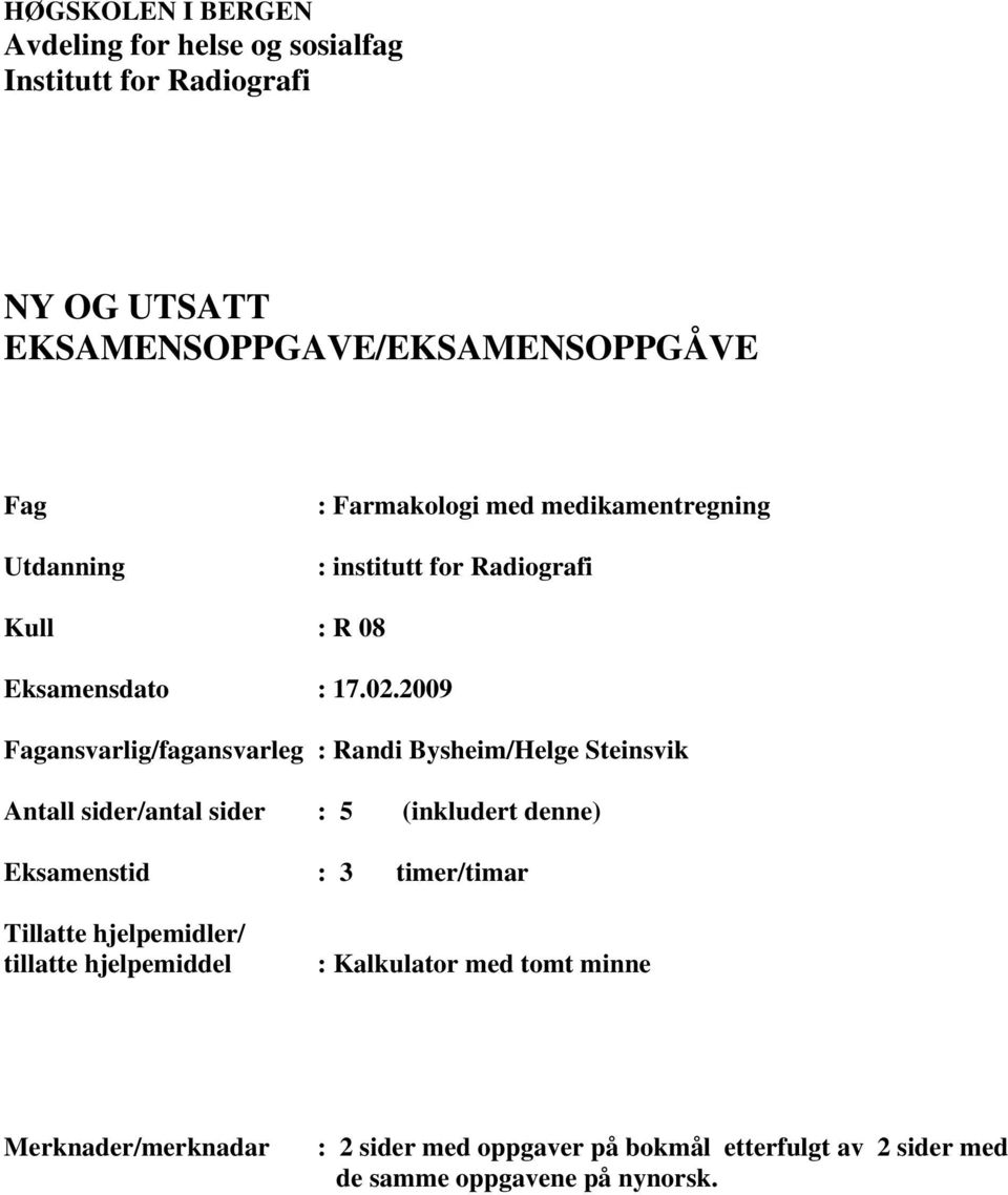 2009 Fagansvarlig/fagansvarleg : Randi Bysheim/Helge Steinsvik Antall sider/antal sider : 5 (inkludert denne) Eksamenstid : 3 timer/timar