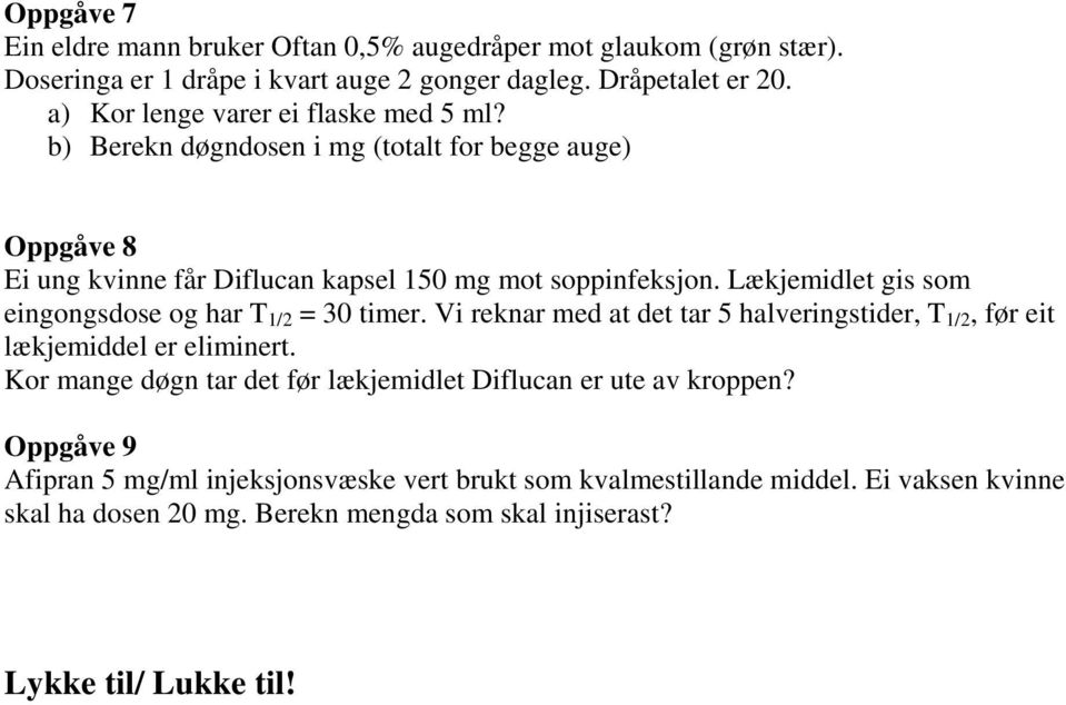 Lækjemidlet gis som eingongsdose og har T 1/2 = 30 timer. Vi reknar med at det tar 5 halveringstider, T 1/2, før eit lækjemiddel er eliminert.